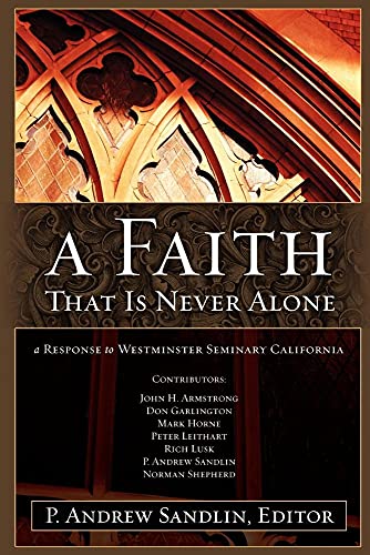 Stock image for A Faith That Is Never Alone: A Response to Westminster Seminary in California for sale by Greenway