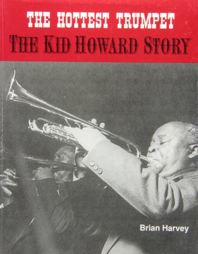 The Hottest Trumpet: The Kid Howard Story (9780615169484) by Harvey, Brian