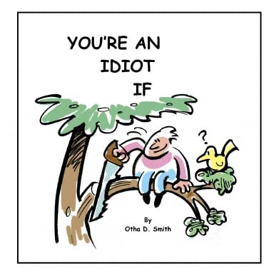  You're An Idiot If: 9780615170114: Otha D. Smith: Libros