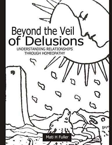 9780615171388: Beyond the Veil of Delusions: Understanding Relationships Through Homeopathy