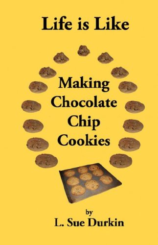 Beispielbild fr Life Is Like Making Chocolate Chip Cookies zum Verkauf von Irish Booksellers