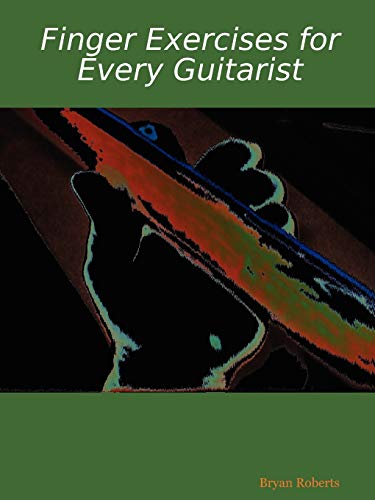 Finger Exercises for Every Guitarist (9780615172781) by Roberts, Bryan