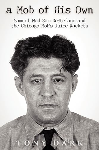 9780615174969: A Mob of His Own: Mad Sam DeStefano and the Chicago Mob's Juice Rackets
