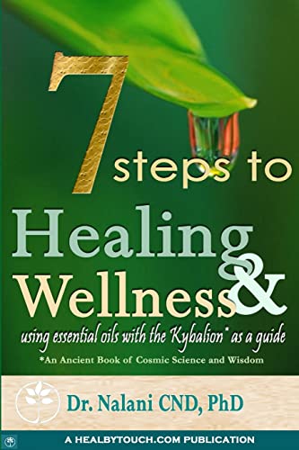 9780615176185: 7 Steps to Healing and Wellness - Using Essential Oils, With the Kybalion as a Guide