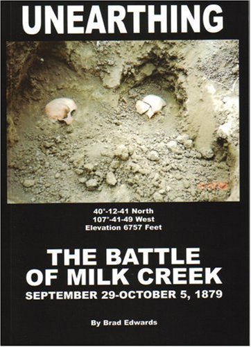 Imagen de archivo de Unearthing the Battle of Milk Creek September 29 - October 5, 1879 a la venta por Chiefly Books