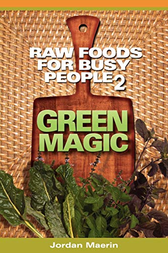 Stock image for Raw Foods for Busy People 2: Green Magic for sale by More Than Words