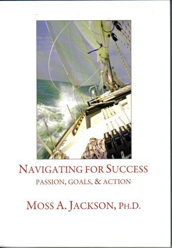 Stock image for Navigating for Success: Passion, Goals, & Action for sale by ThriftBooks-Dallas