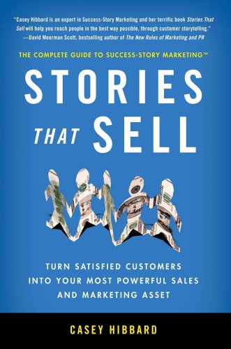 Beispielbild fr Stories That Sell: Turn Satisfied Customers into Your Most Powerful Sales & Marketing Asset zum Verkauf von BooksRun