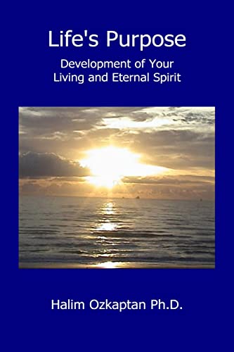 Life's Purpose Development of Your Living and Eternal Spirit - Halim Ozkaptan