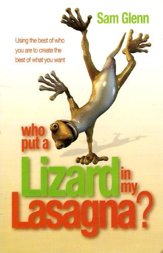 Beispielbild fr Who Put a Lizard in My Lasagna? - Using the Best of Who You Are to Create the Best of What You Want zum Verkauf von Better World Books