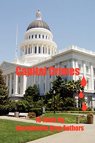 Imagen de archivo de Capital Crimes: 15 Tales by Sacramento Area Authors a la venta por Books From California