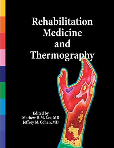 Rehabilitation Medicine and Thermography (Paperback) - MD, Jeffrey M. Cohen, Mathew H.M. Lee