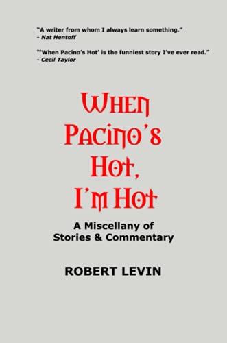 When Pacino's Hot, I'm Hot: A Miscellany of Stories & Commentary (9780615187655) by Levin, Robert