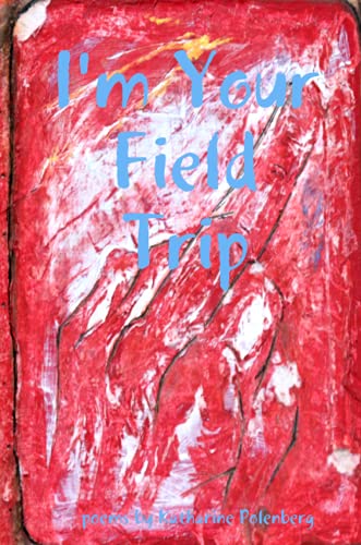 I'm Your Field Trip (Paperback) - Katharine Polenberg