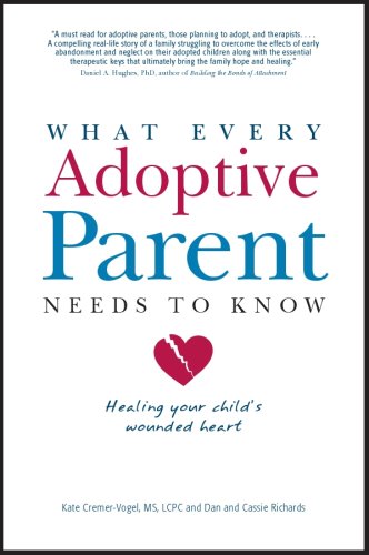Imagen de archivo de What Every Adoptive Parent Needs to Know: Healing Your Child's Wounded Heart a la venta por GF Books, Inc.