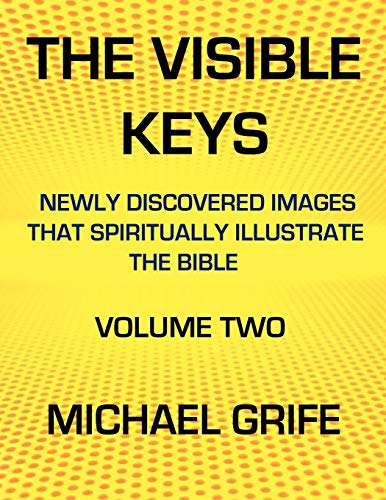 THE VISIBLE KEYS : Newly Discovered Images that Spiritually Illustrate the Bible, Volume Two - Michael Greif