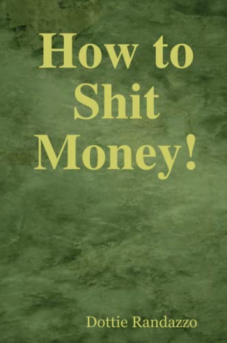 How to Shit Money - Dottie Randazzo