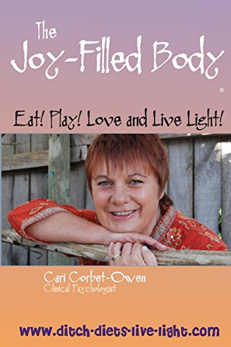The Joy-filled Body: Eat! Play! Love and Live Light! - Cari Corbet-Owen