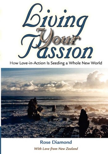 Stock image for Living Your Passion: How Love-in-action is seeding a Whole New World for sale by Better World Books