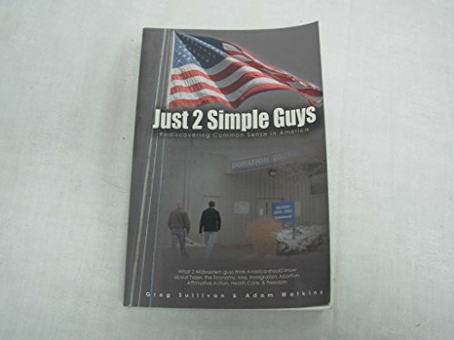 Beispielbild fr Just 2 Simple Guys: Rediscovering Common Sense in America zum Verkauf von Wonder Book