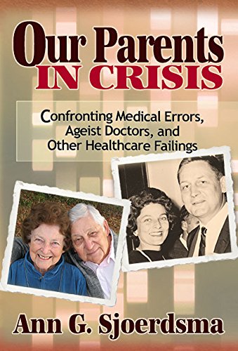 Stock image for Our Parents in Crisis: Confronting Medical Errors, Ageist Doctors, and Other Healthcare Failings for sale by The Maryland Book Bank