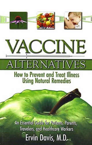 Beispielbild fr Vaccine Alternatives: How to Prevent and Treat Illness Using Natural Remedies: An Essential Guide for Patients, Parents, Travelers, and Heal zum Verkauf von Greenway