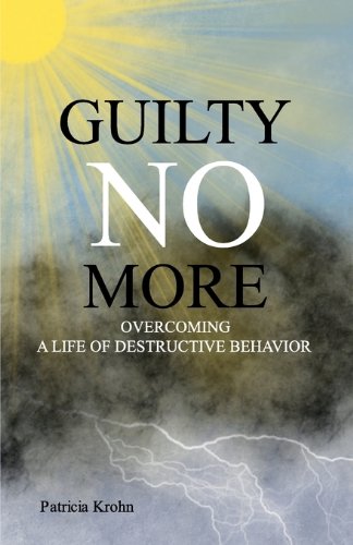 Guilty No More: A Life of Destructive Behavior