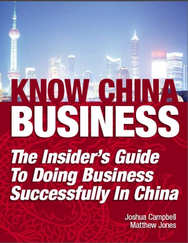 Know China Business: The Insider's Guide to Doing Business Successfully in China (9780615195957) by Matthew Jones; Joshua Campbell