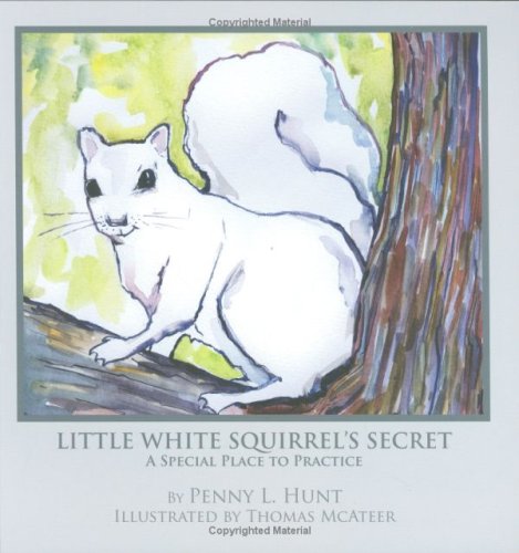 9780615198569: Little White Squirrel's Secret - A Special Place To Practice by Penny L. Hunt (2008) Hardcover