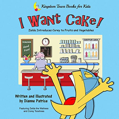 I Want Cake: Zelda Introduces Corey to Fruits and Vegetables (9780615199672) by Patrice, Dianne