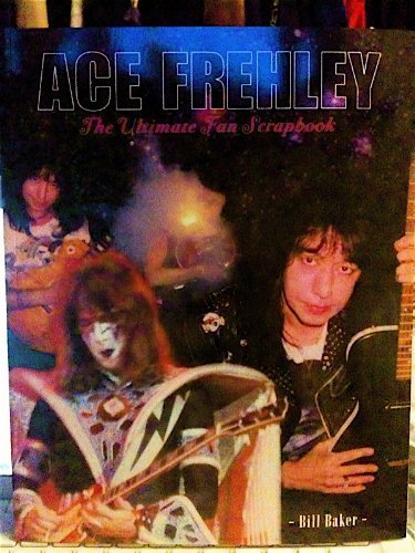 9780615200927: Ace Frehley The Ultimate Fan Scrapbook by Bill Baker (2008) (Signed/Unsigned)