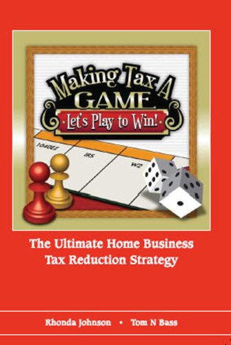 Stock image for Making Tax A Game : The Ultimate Home Business Tax Reduction Strategy for sale by Better World Books: West