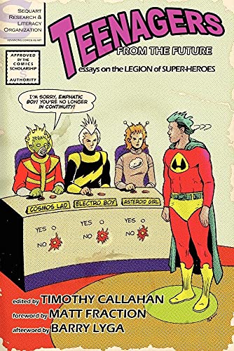 Teenagers from the Future: Essays on the Legion of Super-Heroes (9780615203225) by Callahan, Timothy; Fraction, Matt; Lyga, Barry