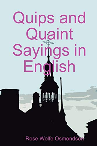 Quips and Quaint Sayings in English - Rose Wolfe Osmondson