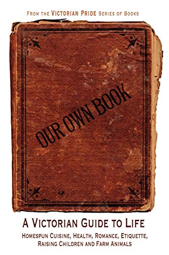 Stock image for Our Own Book - A Victorian Guide to Life for sale by Alplaus Books