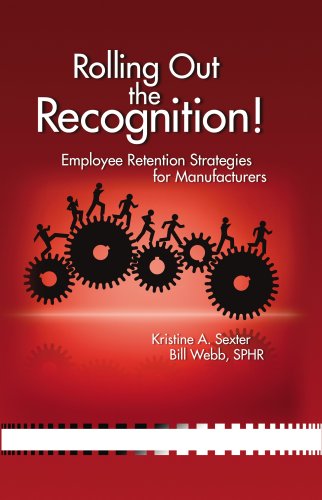 Rolling Out the Recognition! Employee Retention Strategies for Manufacturers (9780615207339) by Kristine Sexter; Bill Webb; SPHR