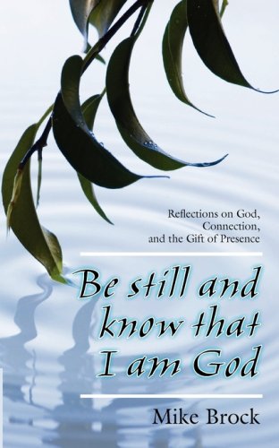 Stock image for Be Still and Know That I Am God: Reflections on God, Connection, and the Gift of Presence for sale by HPB-Red