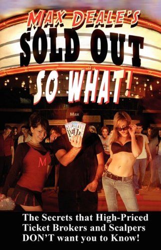 Stock image for Sold Out So What! How to Save Money at Concerts Sporting Events with Tricks the Ticket Brokers and Scalpers Don't Want You to Know for sale by Front Cover Books