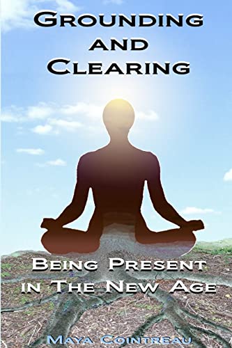 Grounding and Clearing: Being Present in the New Age