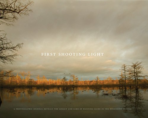 9780615211381: First Shooting Light: A Photographic Journal Reveals the Legacy and Lure of Hunting Clubs in the Mississippi Flyway