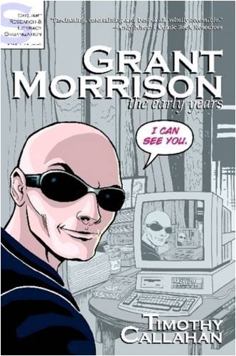 Grant Morrison: The Early Years (9780615212159) by Timothy Callahan