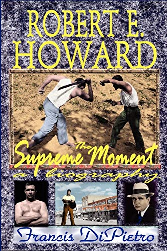 Imagen de archivo de ROBERT E. HOWARD, The Supreme Moment: A Biography a la venta por Ergodebooks