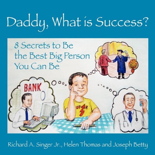 Daddy, What is Success? 8 Secrets to Be the Best Big Person You Can Be (Growing with Love) (9780615213354) by Singer, Richard A. Jr.; Betty, Joseph; Thomas, Helen