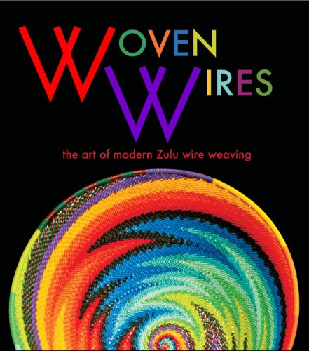 Woven Wires: the Art of Modern Zulu Wire Weaving