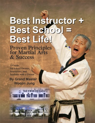 Beispielbild fr Best Instructor + Best School + Best Life!: Proven Principles for Martial Arts & Success zum Verkauf von Once Upon A Time Books