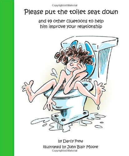 Beispielbild fr Please put the toilet seat down and 49 other cluetoons to help him improve your relationship zum Verkauf von Wonder Book