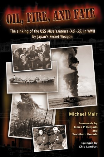 Stock image for Oil, Fire, and Fate; The Sinking of the USS Mississinewa (AO-59) in WWII by Japan's Secret Weapon for sale by HPB Inc.