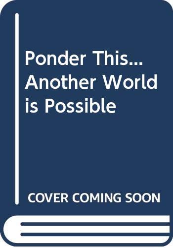 9780615217550: Ponder This...Another World is Possible