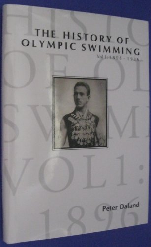 Stock image for The History of Olympic Swimming, Vol 1: 1896-1936 for sale by Better World Books