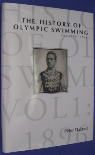 Stock image for The History of Olympic Swimming, Vol 1: 1896-1936 for sale by Decluttr